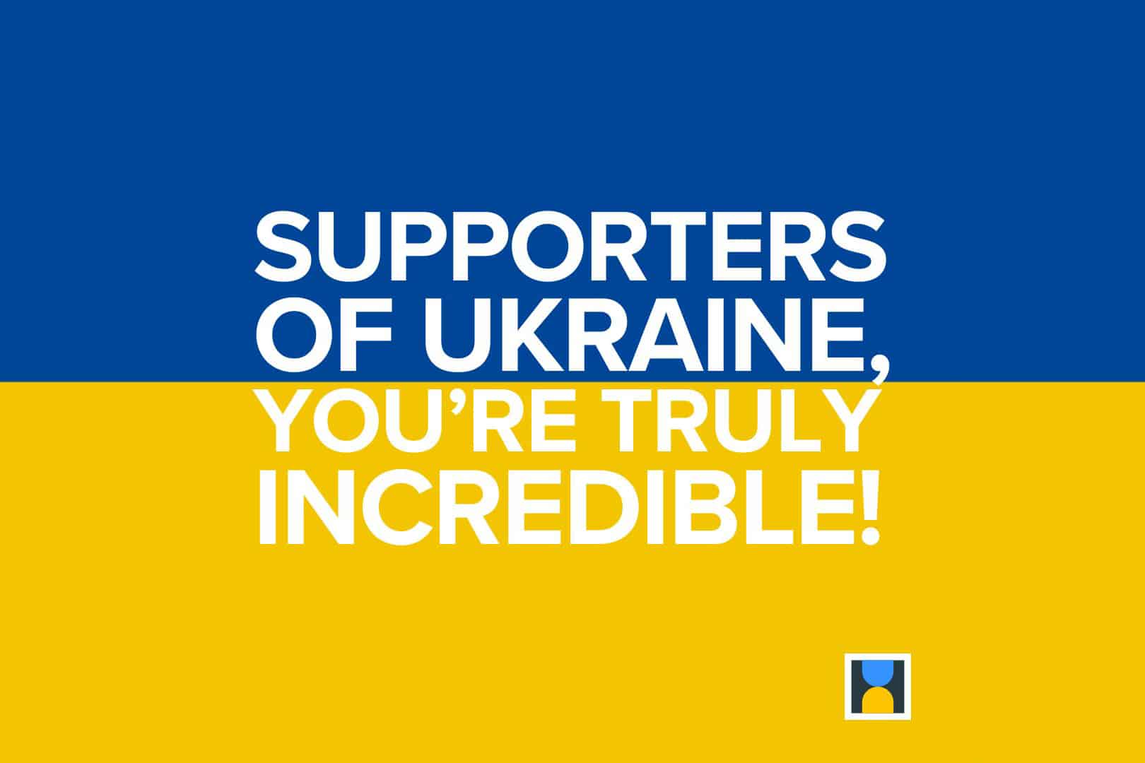 Supporters of Ukraine, you're truly incredible.