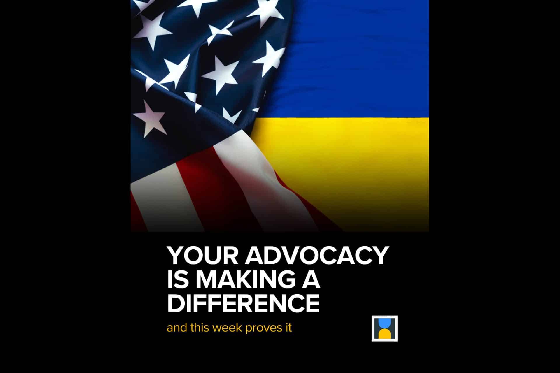 Your advocacy is making a difference - letters on the background of Ukrainian and Us flags.